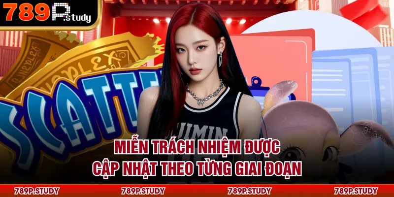 Miễn trách nhiệm được cập nhật theo từng giai đoạn